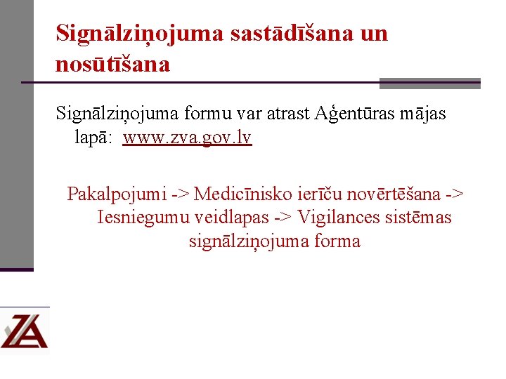 Signālziņojuma sastādīšana un nosūtīšana Signālziņojuma formu var atrast Aģentūras mājas lapā: www. zva. gov.