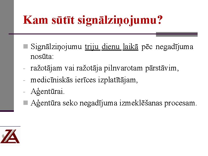 Kam sūtīt signālziņojumu? n Signālziņojumu triju dienu laikā pēc negadījuma nosūta: ražotājam vai ražotāja