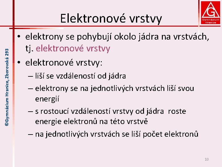©Gymnázium Hranice, Zborovská 293 Elektronové vrstvy • elektrony se pohybují okolo jádra na vrstvách,