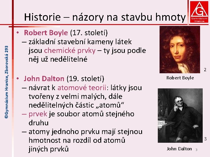 ©Gymnázium Hranice, Zborovská 293 Historie – názory na stavbu hmoty • Robert Boyle (17.