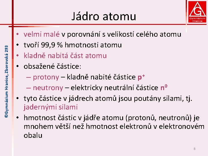 ©Gymnázium Hranice, Zborovská 293 Jádro atomu velmi malé v porovnání s velikostí celého atomu