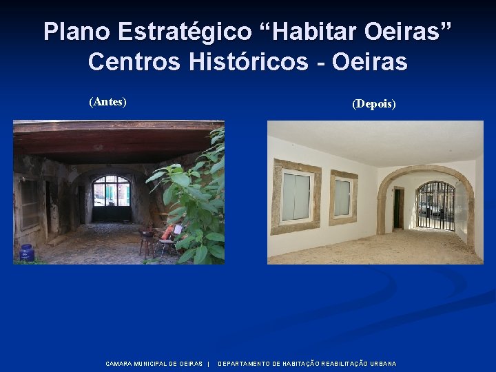 Plano Estratégico “Habitar Oeiras” Centros Históricos - Oeiras (Antes) CAMARA MUNICIPAL DE OEIRAS |