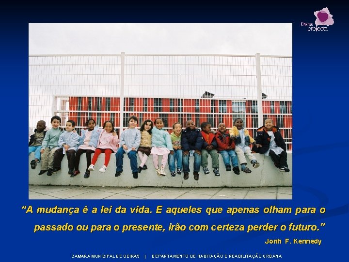 “A mudança é a lei da vida. E aqueles que apenas olham para o