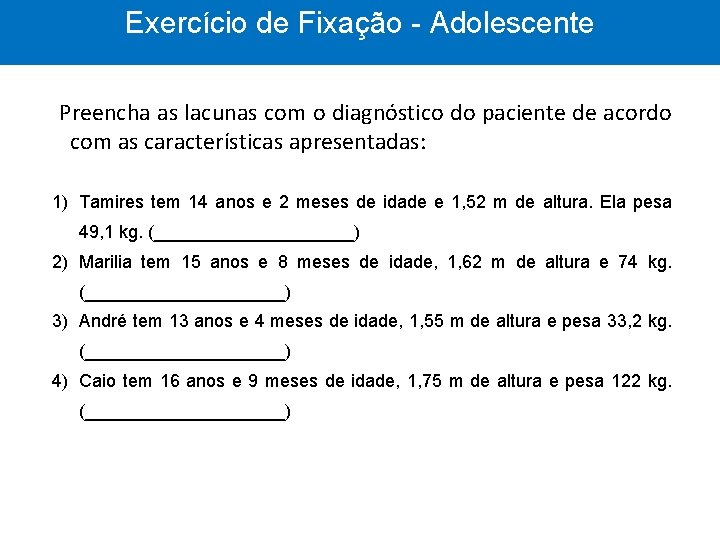 Exercício de Fixação - Adolescente Preencha as lacunas com o diagnóstico do paciente de