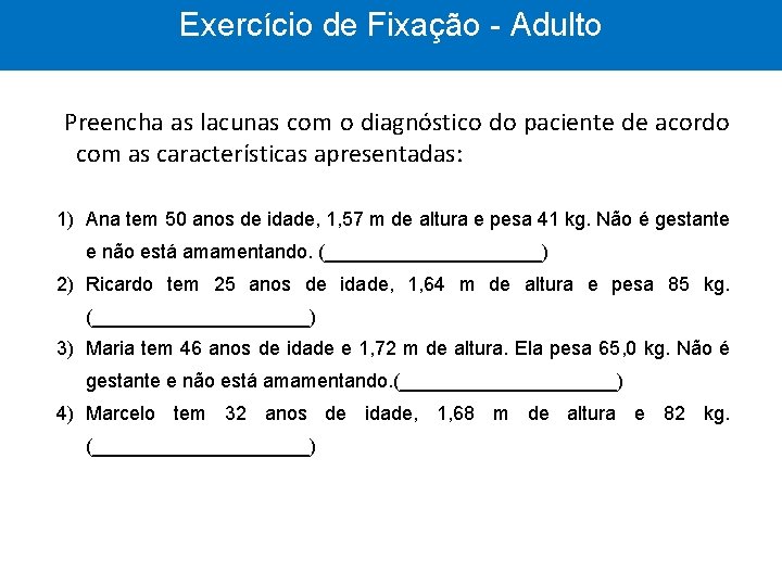 Exercício de Fixação - Adulto Preencha as lacunas com o diagnóstico do paciente de