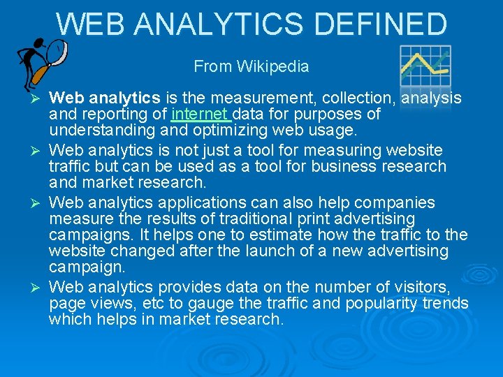 WEB ANALYTICS DEFINED From Wikipedia Web analytics is the measurement, collection, analysis and reporting