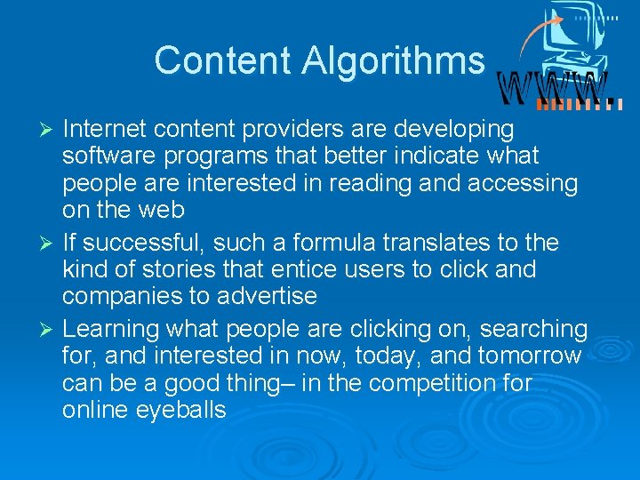 Content Algorithms Internet content providers are developing software programs that better indicate what people