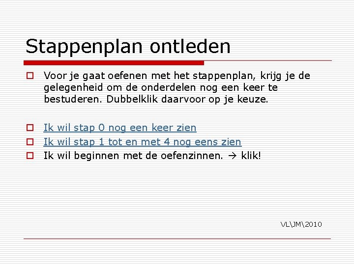 Stappenplan ontleden o Voor je gaat oefenen met het stappenplan, krijg je de gelegenheid