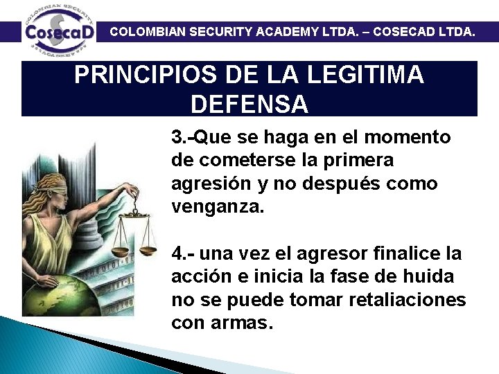  COLOMBIAN SECURITY ACADEMY LTDA. – COSECAD LTDA. PRINCIPIOS DE LA LEGITIMA DEFENSA 3.