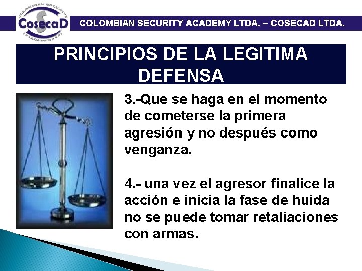  COLOMBIAN SECURITY ACADEMY LTDA. – COSECAD LTDA. PRINCIPIOS DE LA LEGITIMA DEFENSA 3.