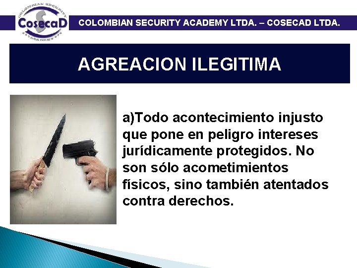  COLOMBIAN SECURITY ACADEMY LTDA. – COSECAD LTDA. AGREACION ILEGITIMA a)Todo acontecimiento injusto que