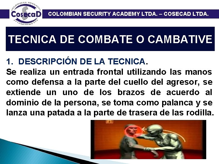  COLOMBIAN SECURITY ACADEMY LTDA. – COSECAD LTDA. TECNICA DE COMBATE O CAMBATIVE 1.