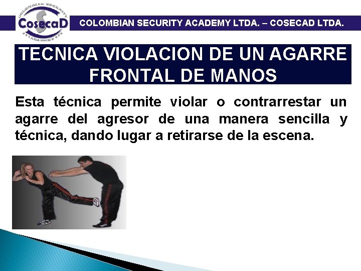  COLOMBIAN SECURITY ACADEMY LTDA. – COSECAD LTDA. TECNICA VIOLACION DE UN AGARRE FRONTAL
