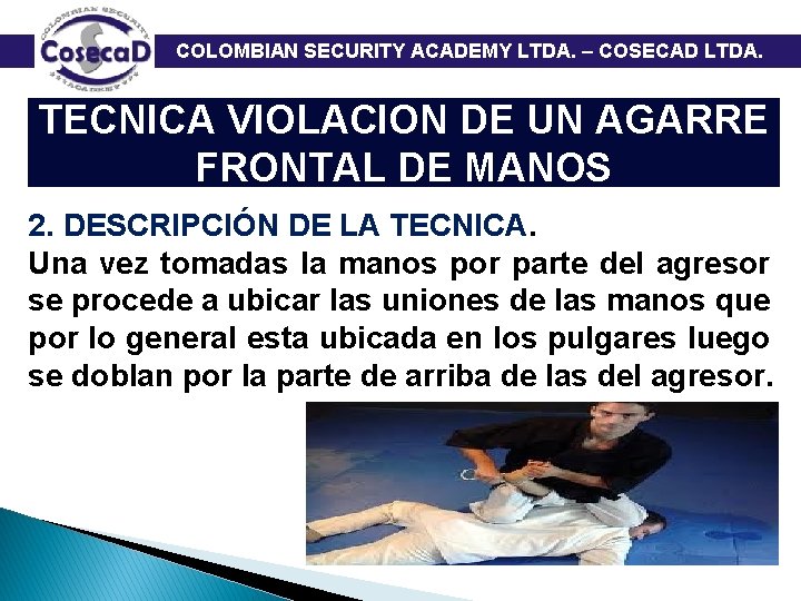  COLOMBIAN SECURITY ACADEMY LTDA. – COSECAD LTDA. TECNICA VIOLACION DE UN AGARRE FRONTAL