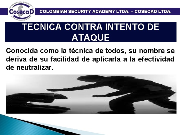 COLOMBIAN SECURITY ACADEMY LTDA. – COSECAD LTDA. TECNICA CONTRA INTENTO DE ATAQUE Conocida