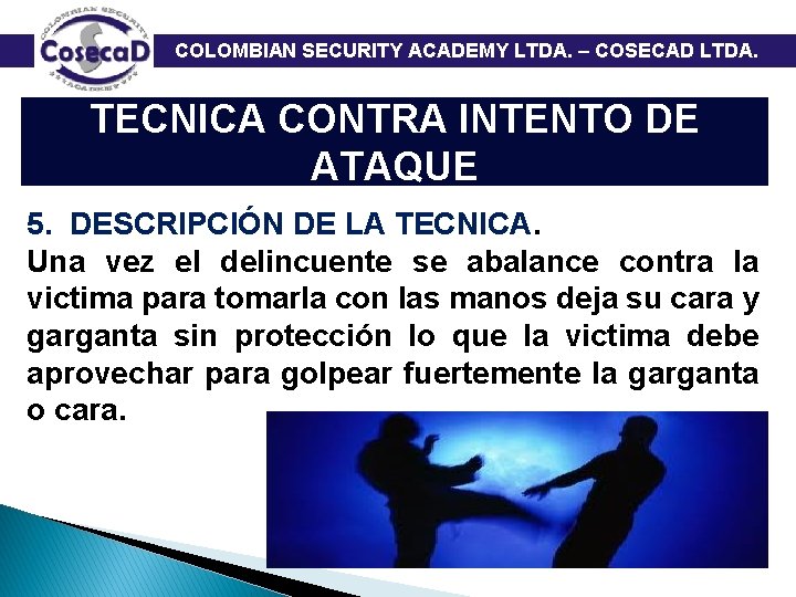  COLOMBIAN SECURITY ACADEMY LTDA. – COSECAD LTDA. TECNICA CONTRA INTENTO DE ATAQUE 5.