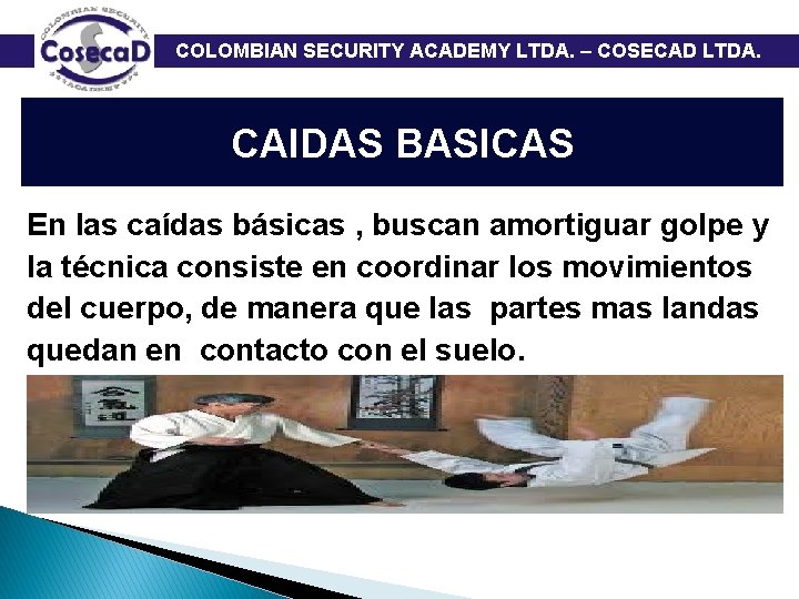  COLOMBIAN SECURITY ACADEMY LTDA. – COSECAD LTDA. CAIDAS BASICAS En las caídas básicas