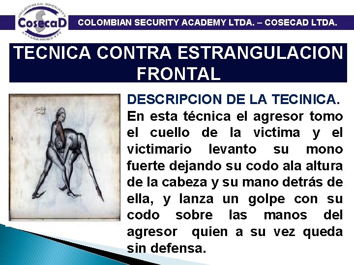  COLOMBIAN SECURITY ACADEMY LTDA. – COSECAD LTDA. TECNICA CONTRA ESTRANGULACION FRONTAL DESCRIPCION DE