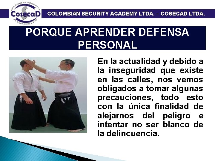  COLOMBIAN SECURITY ACADEMY LTDA. – COSECAD LTDA. PORQUE APRENDER DEFENSA PERSONAL En la
