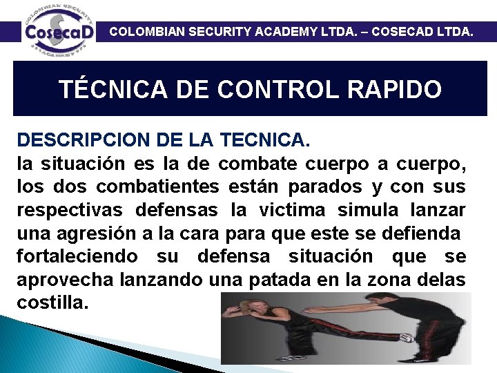  COLOMBIAN SECURITY ACADEMY LTDA. – COSECAD LTDA. TÉCNICA DE CONTROL RAPIDO DESCRIPCION DE