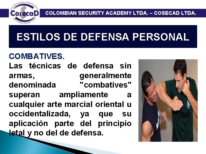  COLOMBIAN SECURITY ACADEMY LTDA. – COSECAD LTDA. ESTILOS DE DEFENSA PERSONAL COMBATIVES. Las