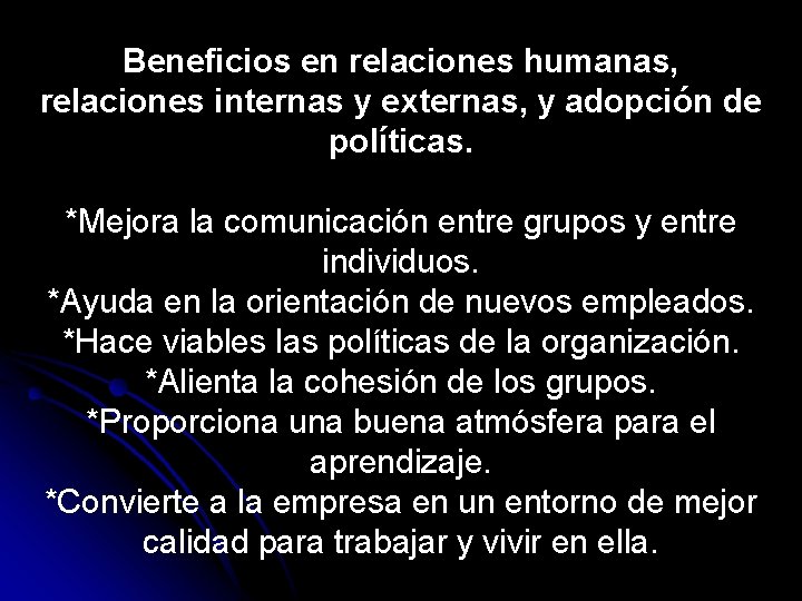 Beneficios en relaciones humanas, relaciones internas y externas, y adopción de políticas. *Mejora la