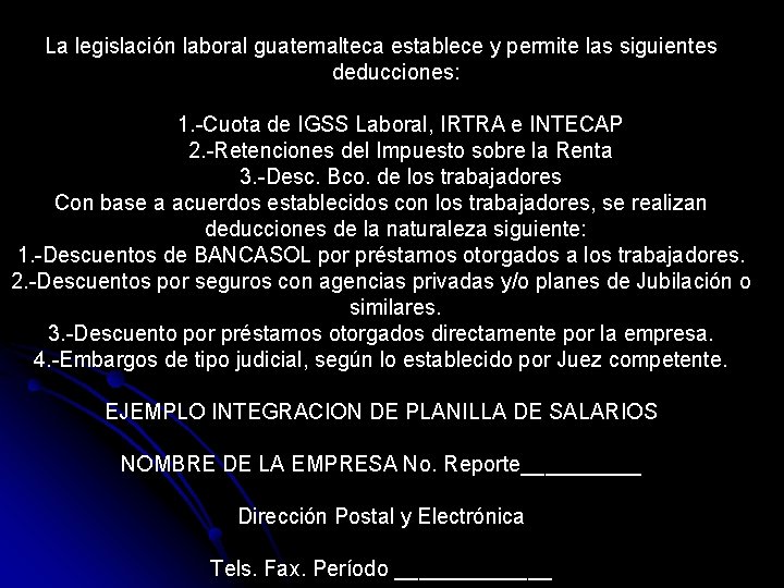 La legislación laboral guatemalteca establece y permite las siguientes deducciones: 1. -Cuota de IGSS