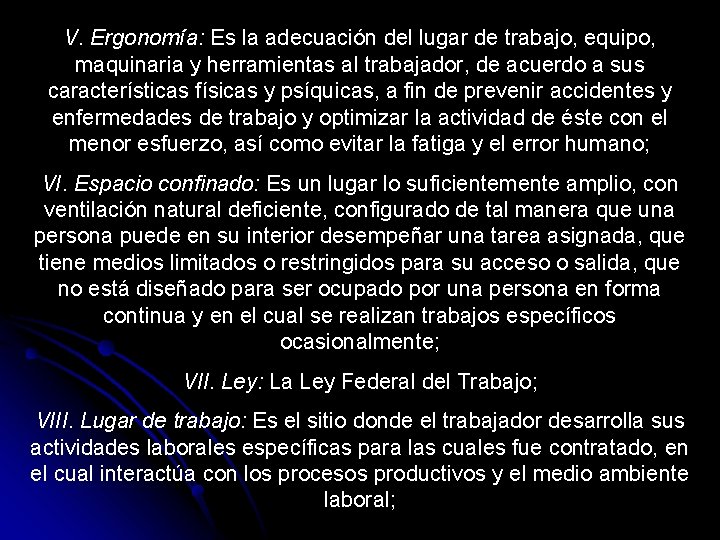 V. Ergonomía: Es la adecuación del lugar de trabajo, equipo, maquinaria y herramientas al