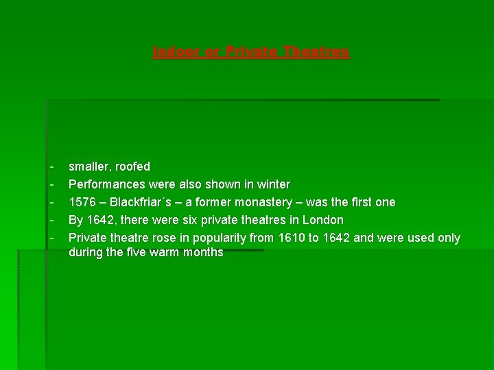 Indoor or Private Theatres - smaller, roofed Performances were also shown in winter 1576