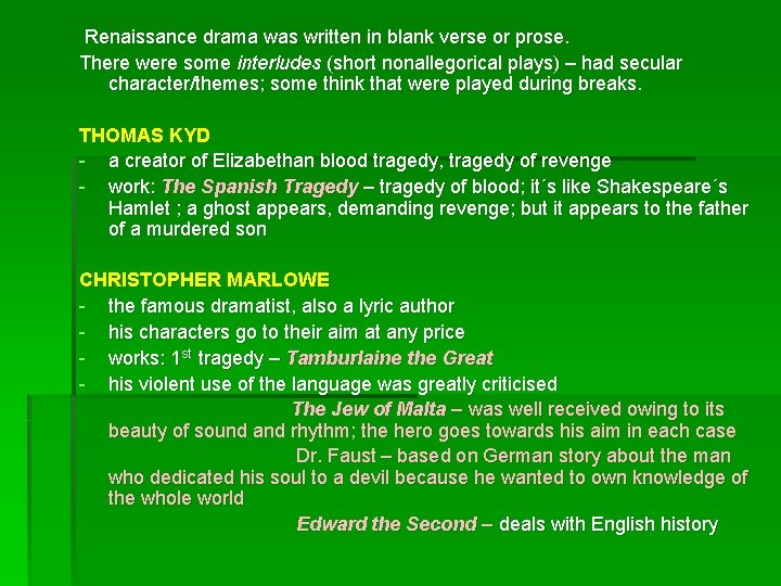 Renaissance drama was written in blank verse or prose. There were some interludes (short Renaissance drama was written in blank verse or prose. There were some interludes (short