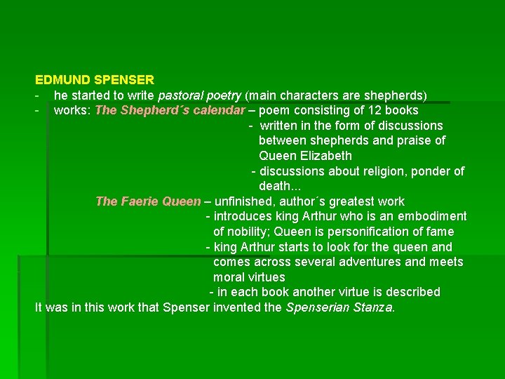 EDMUND SPENSER - he started to write pastoral poetry (main characters are shepherds) -