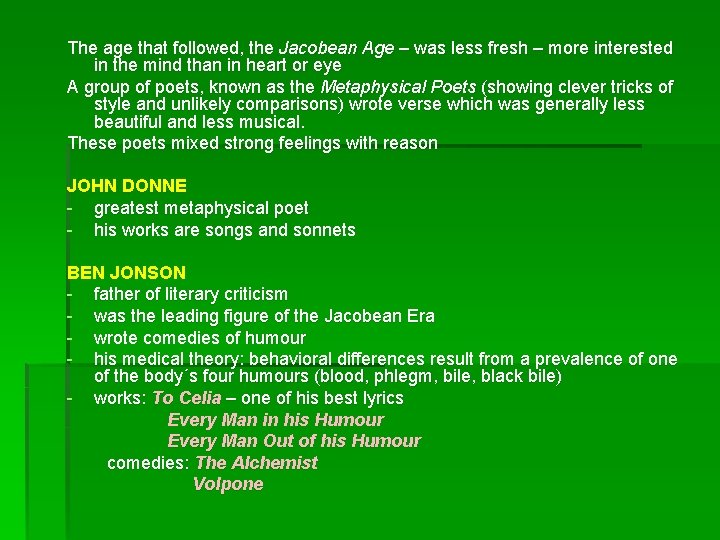 The age that followed, the Jacobean Age – was less fresh – more interested The age that followed, the Jacobean Age – was less fresh – more interested