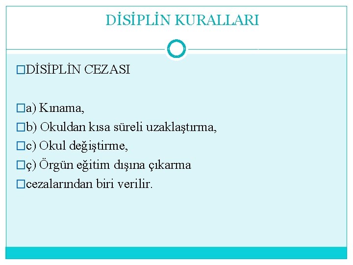 DİSİPLİN KURALLARI �DİSİPLİN CEZASI �a) Kınama, �b) Okuldan kısa süreli uzaklaştırma, �c) Okul değiştirme,