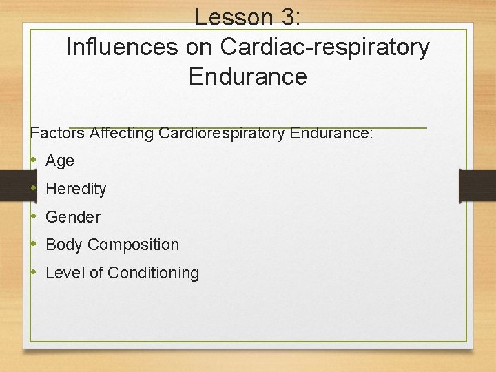 Lesson 3: Influences on Cardiac-respiratory Endurance Factors Affecting Cardiorespiratory Endurance: • • • Age