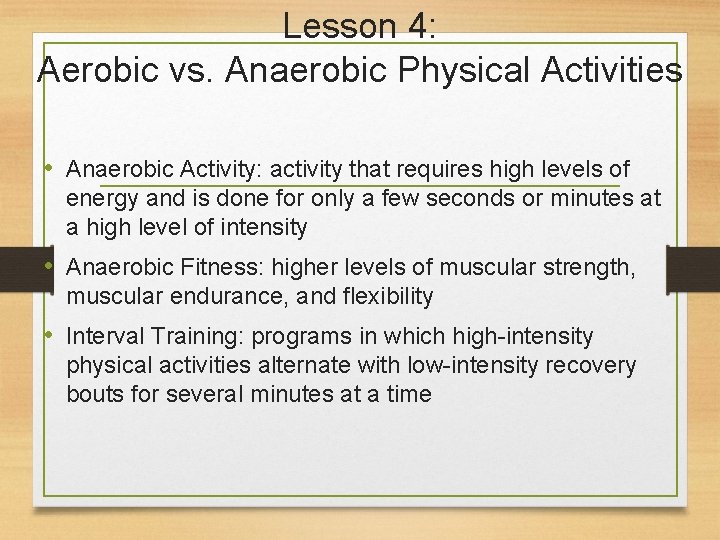 Lesson 4: Aerobic vs. Anaerobic Physical Activities • Anaerobic Activity: activity that requires high