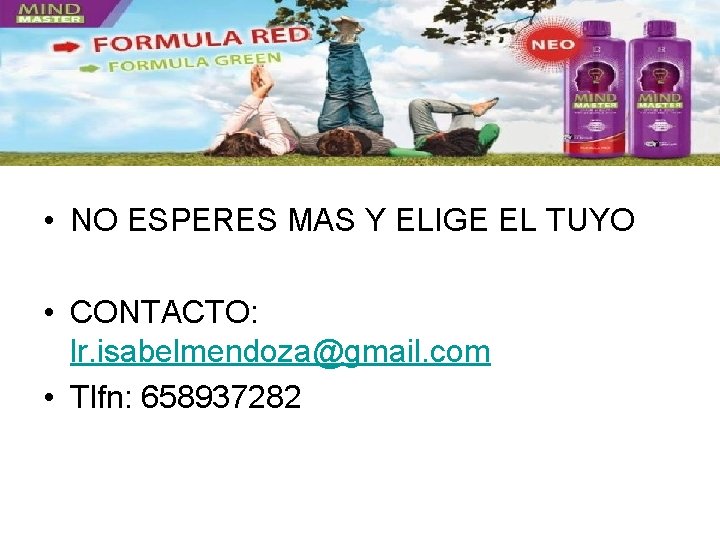  • NO ESPERES MAS Y ELIGE EL TUYO • CONTACTO: lr. isabelmendoza@gmail. com