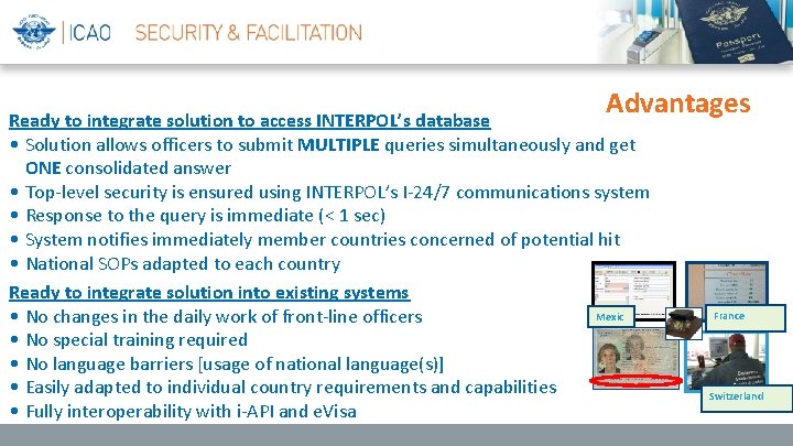 Presentation title Advantages Ready to integrate solution to access INTERPOL’s database • Solution allows