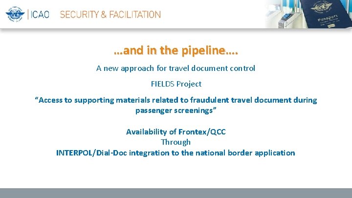 …and in the pipeline…. A new approach for travel document control FIELDS Project “Access