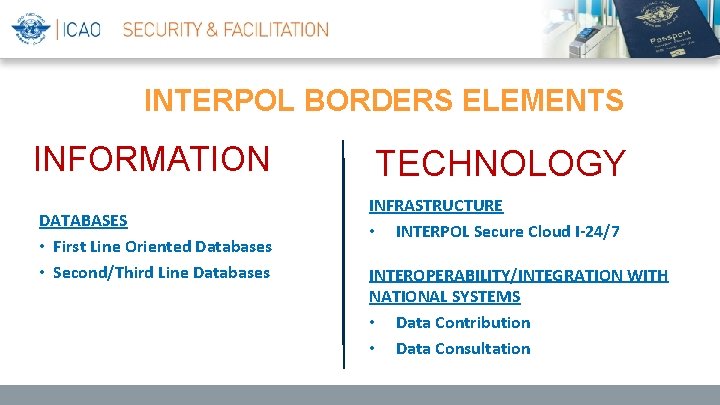 INTERPOL BORDERS ELEMENTS INFORMATION DATABASES • First Line Oriented Databases • Second/Third Line Databases