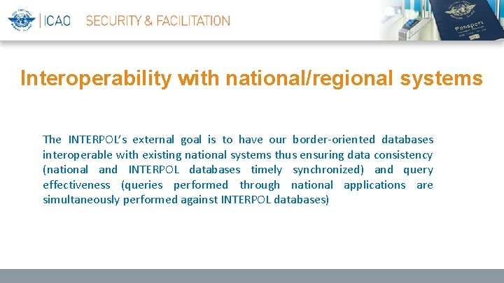 Interoperability with national/regional systems The INTERPOL’s external goal is to have our border-oriented databases