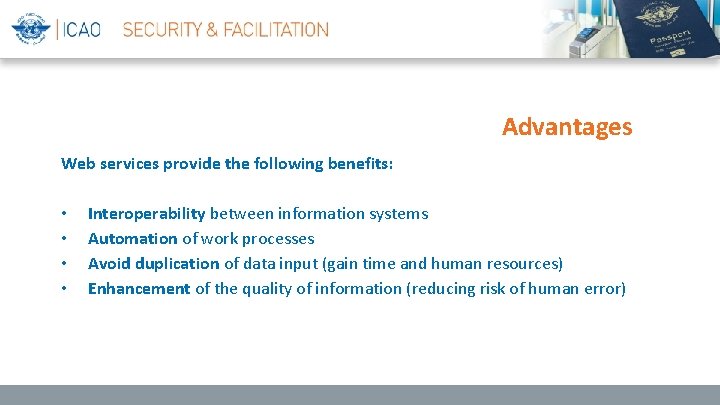 Advantages Web services provide the following benefits: • • Interoperability between information systems Automation