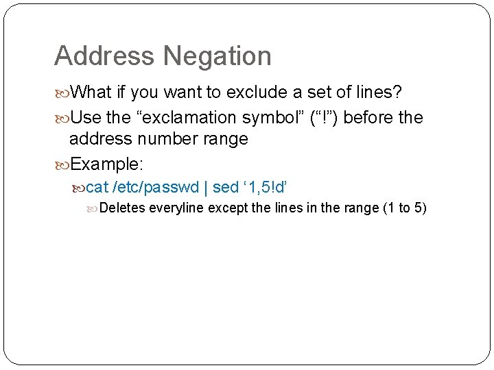 Address Negation What if you want to exclude a set of lines? Use the