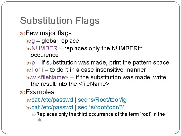 Substitution Flags Few major flags g – global replace NUMBER – replaces only the