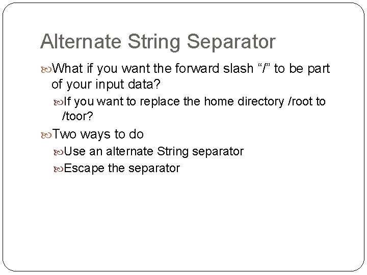 Alternate String Separator What if you want the forward slash “/” to be part