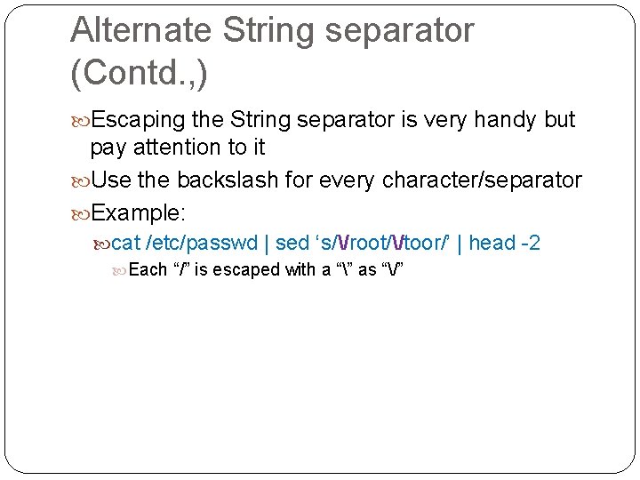 Alternate String separator (Contd. , ) Escaping the String separator is very handy but