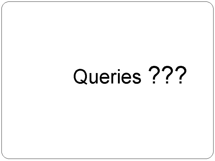  Queries ? ? ? 