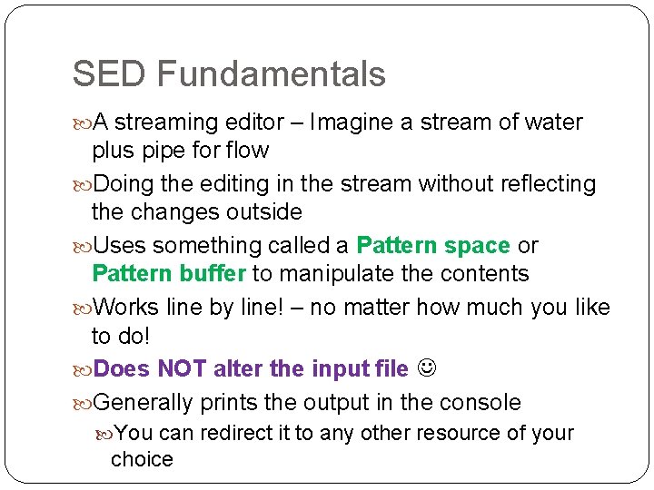 SED Fundamentals A streaming editor – Imagine a stream of water plus pipe for