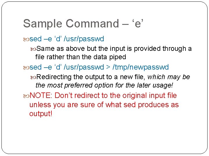 Sample Command – ‘e’ sed –e ‘d’ /usr/passwd Same as above but the input
