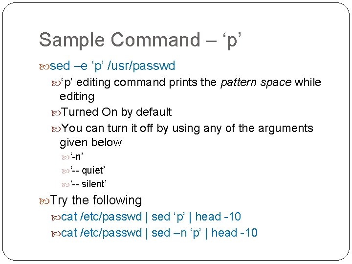 Sample Command – ‘p’ sed –e ‘p’ /usr/passwd ‘p’ editing command prints the pattern