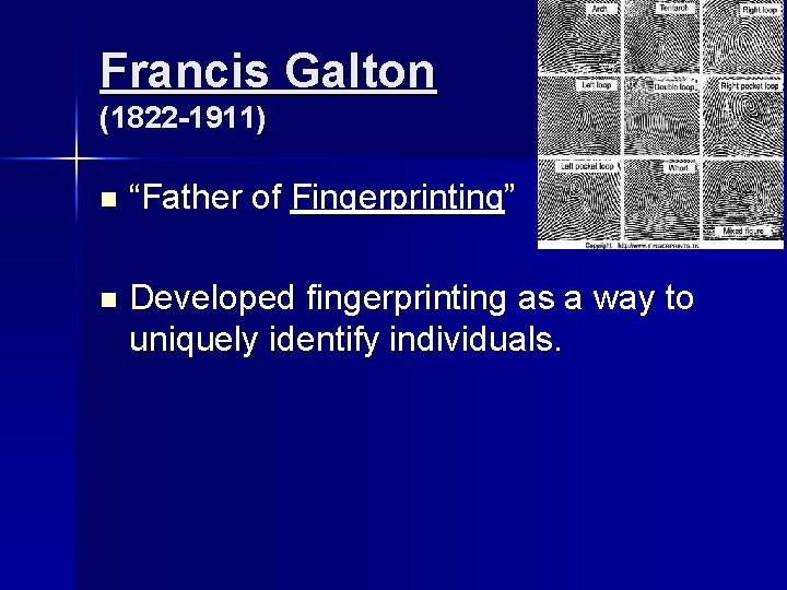 Francis Galton (1822 -1911) n “Father of Fingerprinting” n Developed fingerprinting as a way